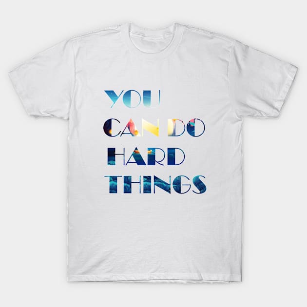 you Can Do Hard Things v.7 T-Shirt by Aekasit weawdee